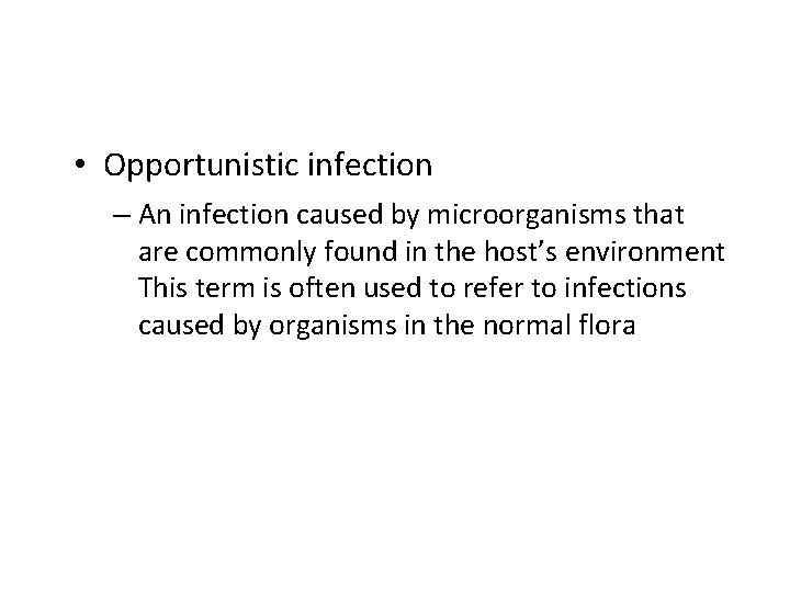  • Opportunistic infection – An infection caused by microorganisms that are commonly found