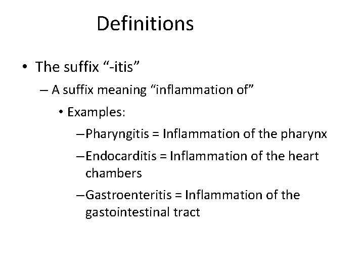 Definitions • The suffix “-itis” – A suffix meaning “inflammation of” • Examples: –