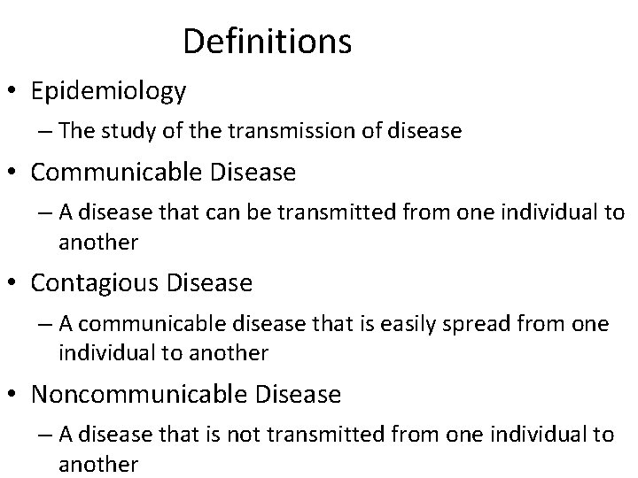 Definitions • Epidemiology – The study of the transmission of disease • Communicable Disease