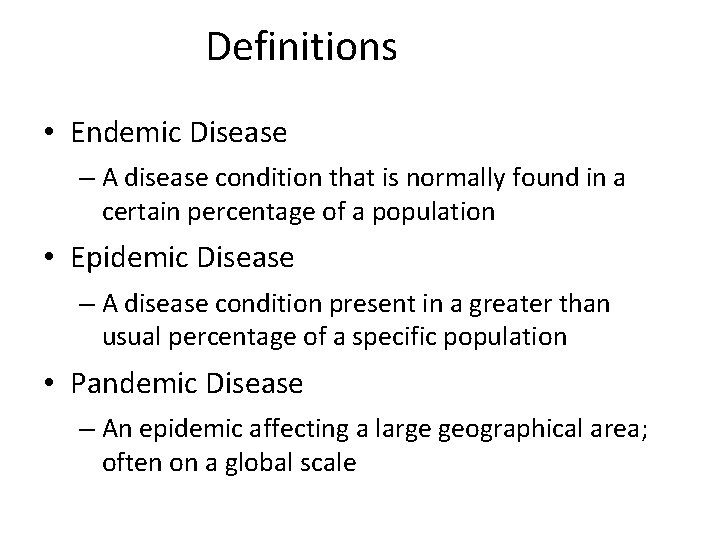 Definitions • Endemic Disease – A disease condition that is normally found in a