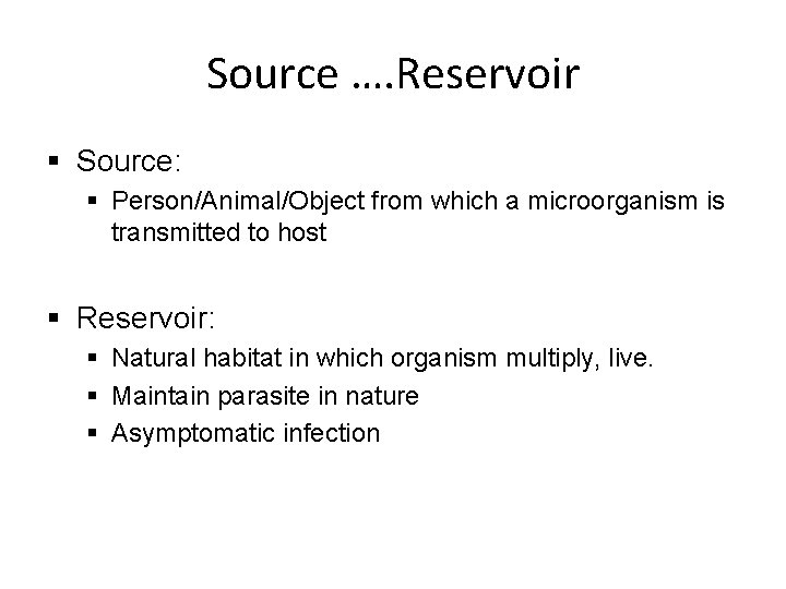 Source …. Reservoir § Source: § Person/Animal/Object from which a microorganism is transmitted to