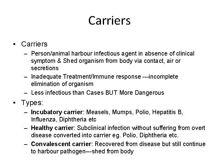 Carriers • Carriers – Person/animal harbour infectious agent in absence of clinical symptom &