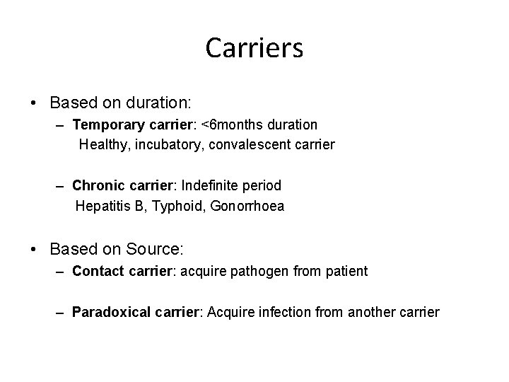 Carriers • Based on duration: – Temporary carrier: <6 months duration Healthy, incubatory, convalescent