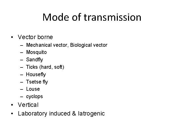 Mode of transmission • Vector borne – – – – Mechanical vector, Biological vector