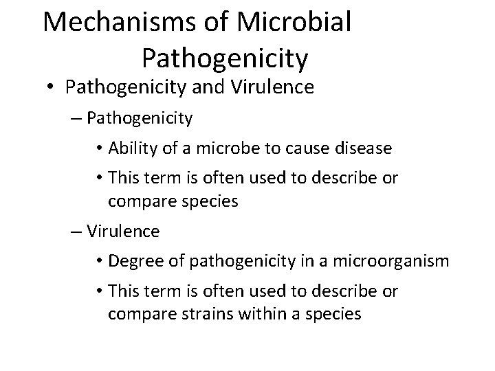 Mechanisms of Microbial Pathogenicity • Pathogenicity and Virulence – Pathogenicity • Ability of a