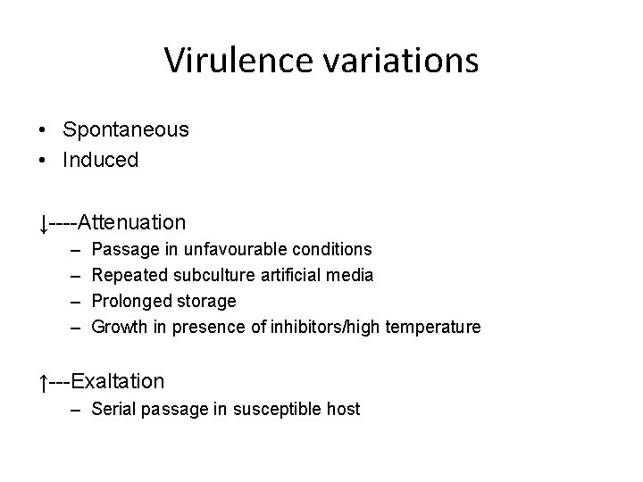 Virulence variations • Spontaneous • Induced ↓----Attenuation – – Passage in unfavourable conditions Repeated