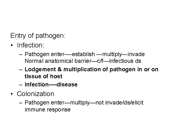 Entry of pathogen: • Infection: – Pathogen enter----establish ---multiply---invade Normal anatomical barrier—c/f---infectious ds –
