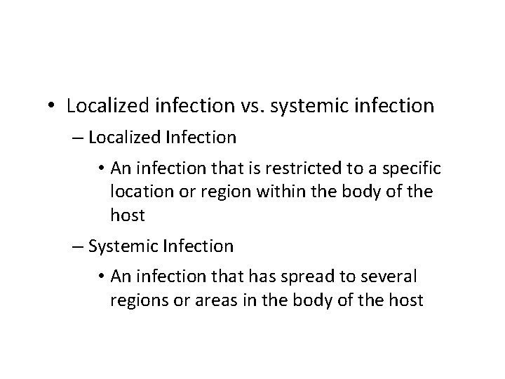  • Localized infection vs. systemic infection – Localized Infection • An infection that