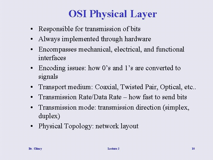 OSI Physical Layer • Responsible for transmission of bits • Always implemented through hardware OSI Physical Layer • Responsible for transmission of bits • Always implemented through hardware