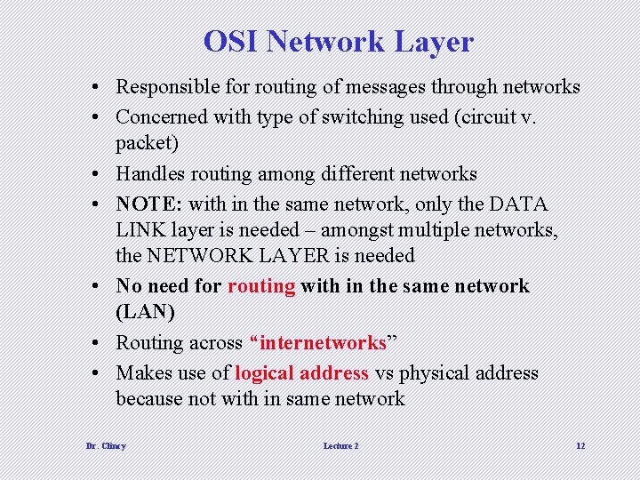 OSI Network Layer • Responsible for routing of messages through networks • Concerned with OSI Network Layer • Responsible for routing of messages through networks • Concerned with