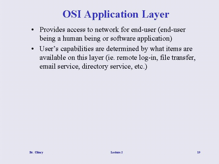 OSI Application Layer • Provides access to network for end-user (end-user being a human OSI Application Layer • Provides access to network for end-user (end-user being a human
