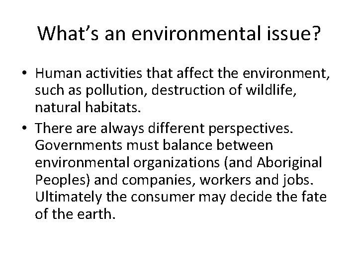 What’s an environmental issue? • Human activities that affect the environment, such as pollution,
