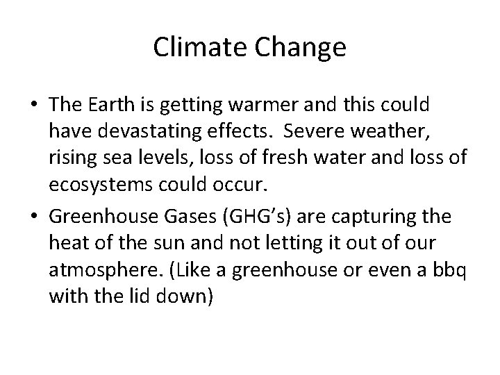 Climate Change • The Earth is getting warmer and this could have devastating effects.