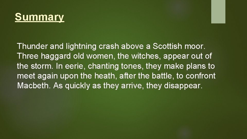 Summary Thunder and lightning crash above a Scottish moor. Three haggard old women, the