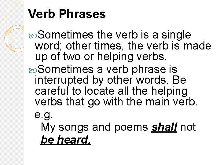 Verb Phrases Sometimes the verb is a single word; other times, the verb is