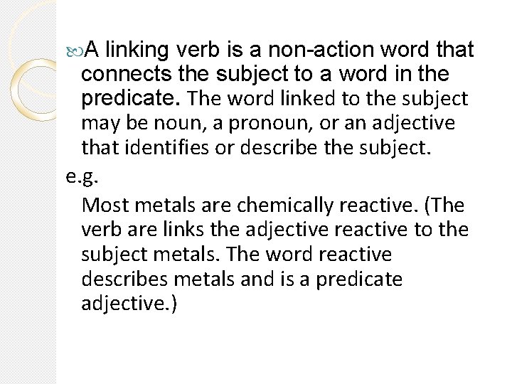  A linking verb is a non-action word that connects the subject to a