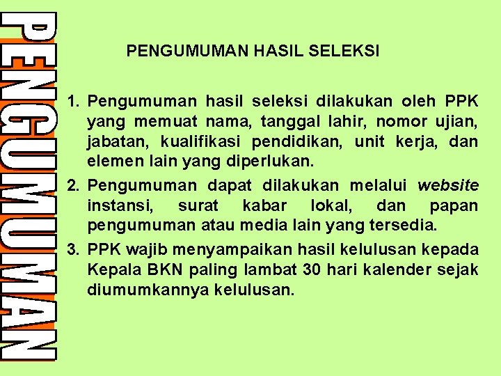 PENGUMUMAN HASIL SELEKSI Materi Ujian 1. Pengumuman hasil seleksi dilakukan oleh PPK yang memuat