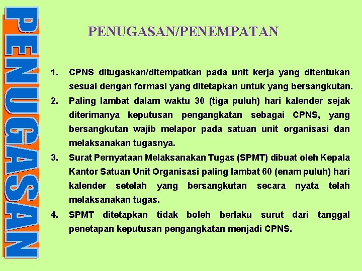 PENUGASAN/PENEMPATAN 1. CPNS ditugaskan/ditempatkan pada unit kerja yang ditentukan sesuai dengan formasi yang ditetapkan