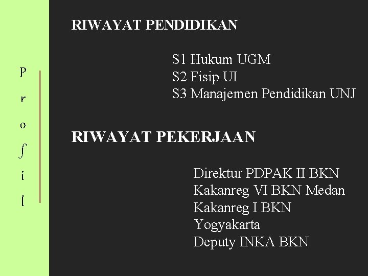 RIWAYAT PENDIDIKAN P r o f i l S 1 Hukum UGM S 2