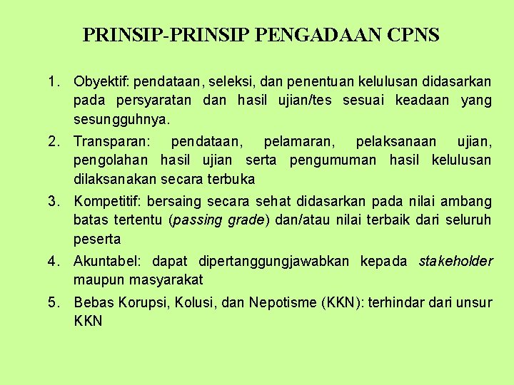 PRINSIP-PRINSIP PENGADAAN CPNS 1. Obyektif: pendataan, seleksi, dan penentuan kelulusan didasarkan pada persyaratan dan