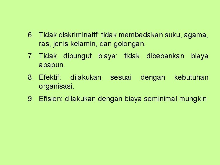 6. Tidak diskriminatif: tidak membedakan suku, agama, ras, jenis kelamin, dan golongan. 7. Tidak