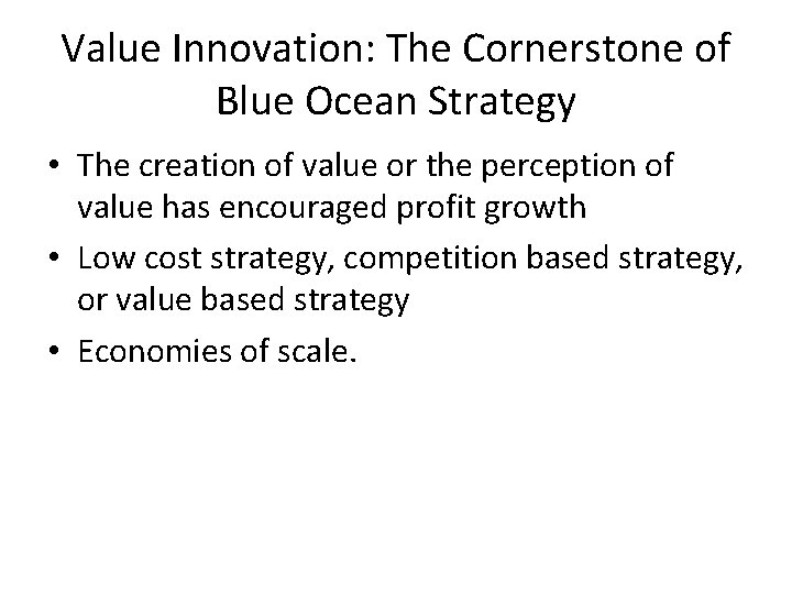 Value Innovation: The Cornerstone of Blue Ocean Strategy • The creation of value or