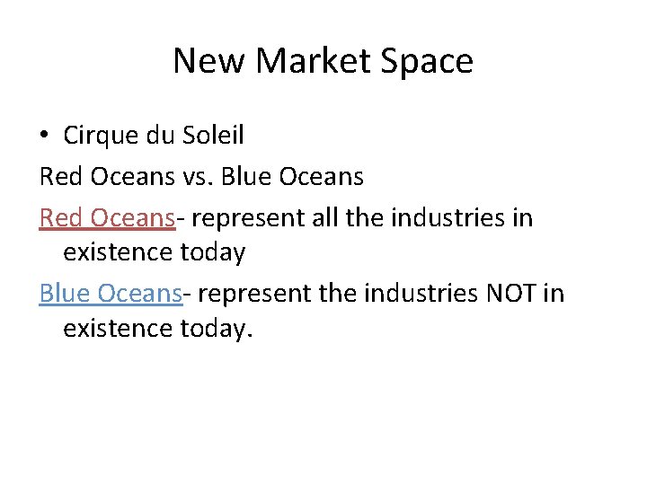 New Market Space • Cirque du Soleil Red Oceans vs. Blue Oceans Red Oceans-