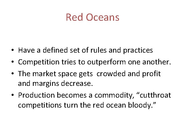 Red Oceans • Have a defined set of rules and practices • Competition tries