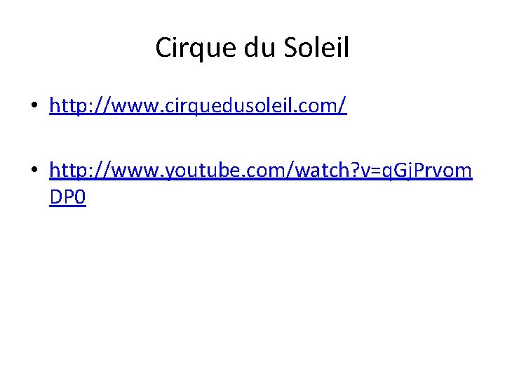 Cirque du Soleil • http: //www. cirquedusoleil. com/ • http: //www. youtube. com/watch? v=q.