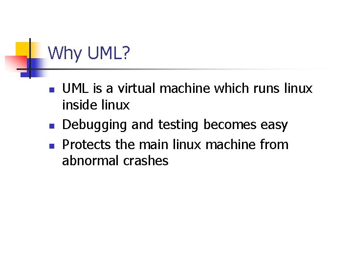 Why UML? n n n UML is a virtual machine which runs linux inside