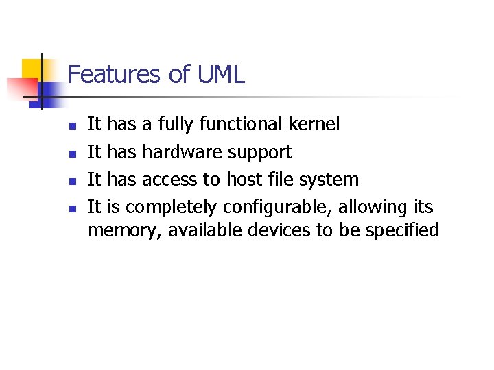 Features of UML n n It has a fully functional kernel It has hardware