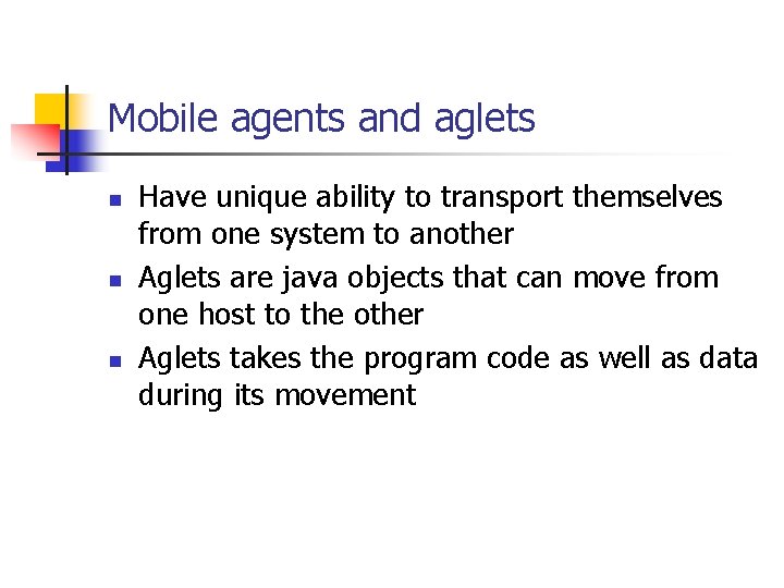 Mobile agents and aglets n n n Have unique ability to transport themselves from