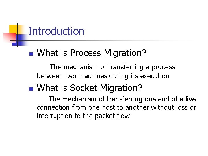Introduction n What is Process Migration? The mechanism of transferring a process between two
