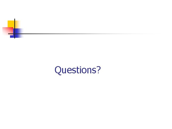Questions? 