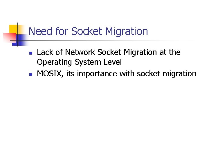Need for Socket Migration n n Lack of Network Socket Migration at the Operating