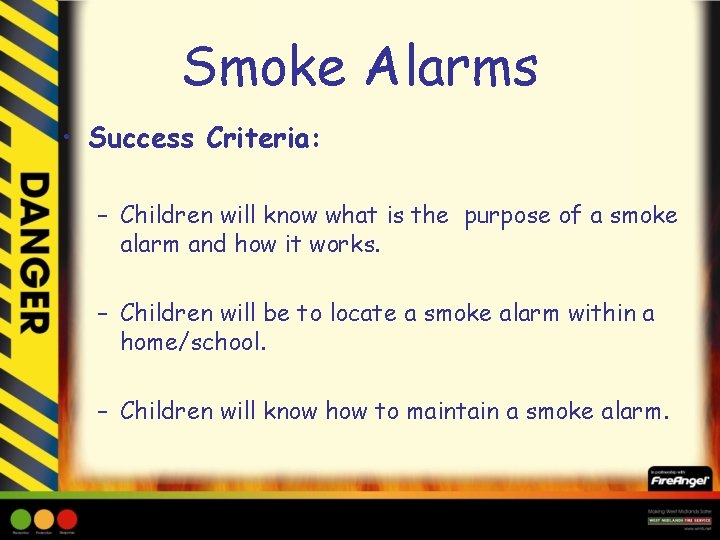 Smoke Alarms • Success Criteria: – Children will know what is the purpose of