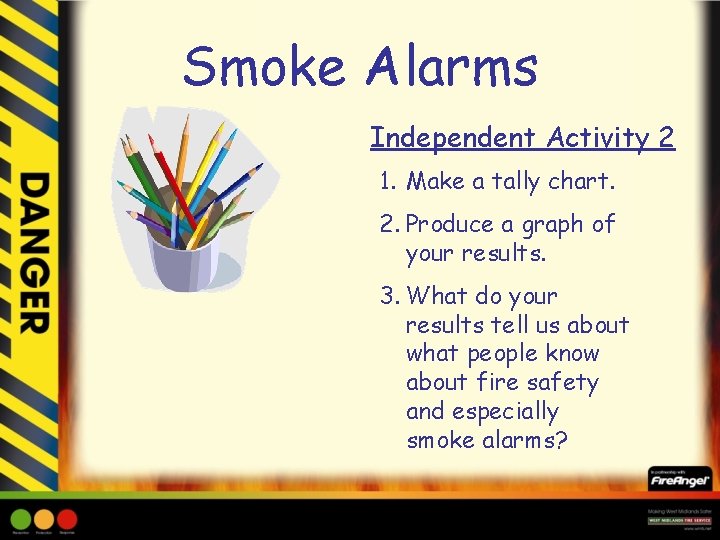 Smoke Alarms Independent Activity 2 1. Make a tally chart. 2. Produce a graph