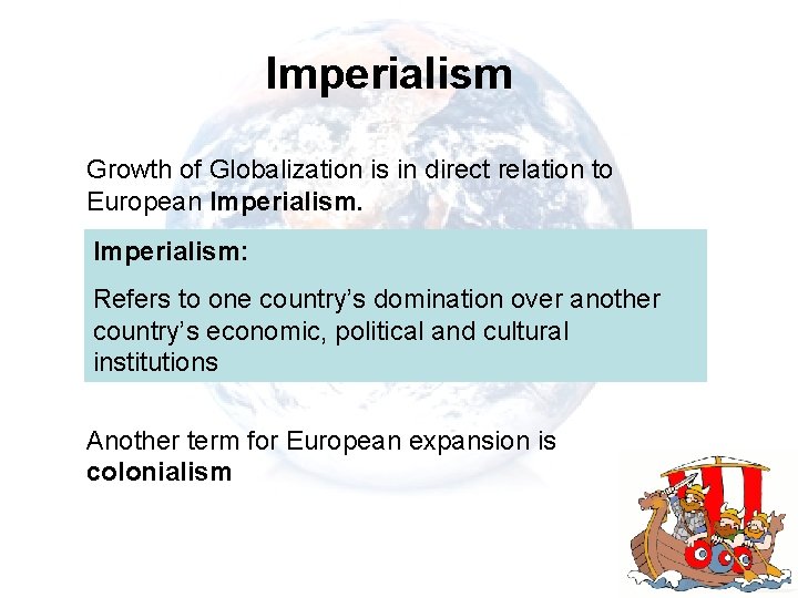 Imperialism Growth of Globalization is in direct relation to European Imperialism: Refers to one