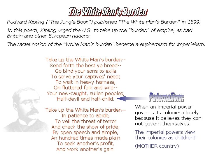Rudyard Kipling (“The Jungle Book”) published "The White Man's Burden" in 1899. In this