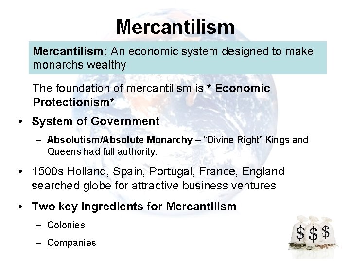 Mercantilism: An economic system designed to make monarchs wealthy The foundation of mercantilism is