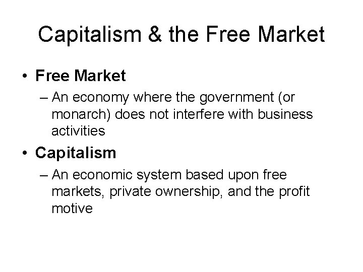 Capitalism & the Free Market • Free Market – An economy where the government