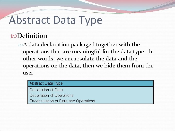 Abstract Data Type Definition A data declaration packaged together with the operations that are Abstract Data Type Definition A data declaration packaged together with the operations that are