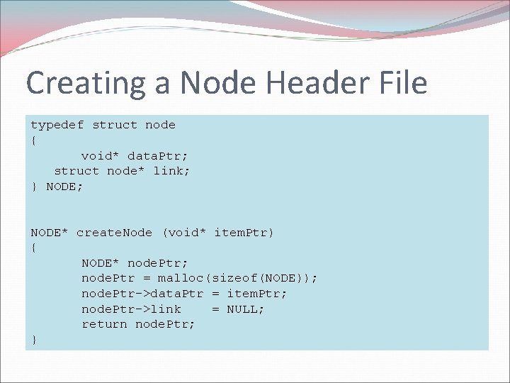 Creating a Node Header File typedef struct node { void* data. Ptr; struct node* Creating a Node Header File typedef struct node { void* data. Ptr; struct node*