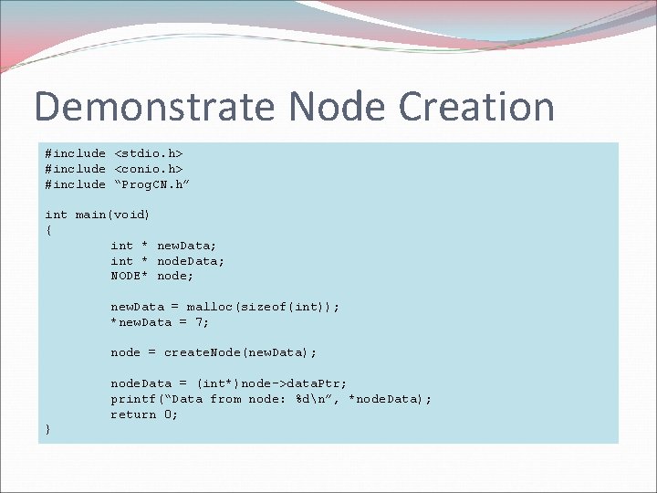 Demonstrate Node Creation #include <stdio. h> #include <conio. h> #include “Prog. CN. h” int