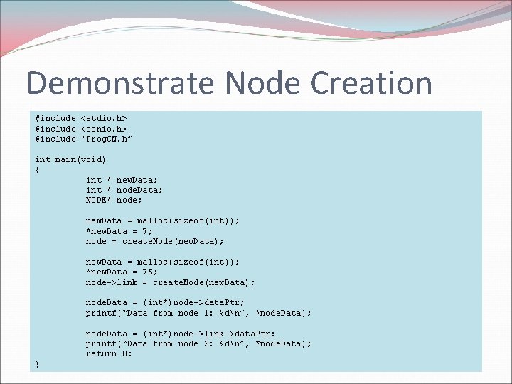 Demonstrate Node Creation #include <stdio. h> #include <conio. h> #include “Prog. CN. h” int