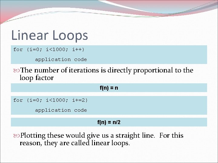 Linear Loops for (i=0; i<1000; i++) application code The number of iterations is directly Linear Loops for (i=0; i<1000; i++) application code The number of iterations is directly