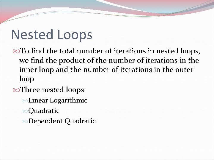 Nested Loops To find the total number of iterations in nested loops, we find Nested Loops To find the total number of iterations in nested loops, we find