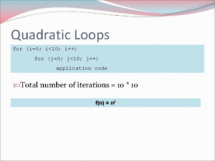 Quadratic Loops for (i=0; i<10; i++) for (j=0; j<10; j++) application code Total number Quadratic Loops for (i=0; i<10; i++) for (j=0; j<10; j++) application code Total number