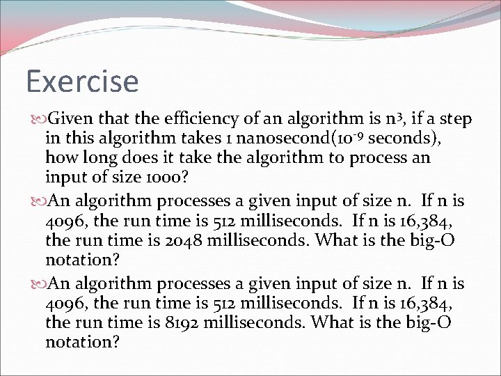 Exercise Given that the efficiency of an algorithm is n 3, if a step