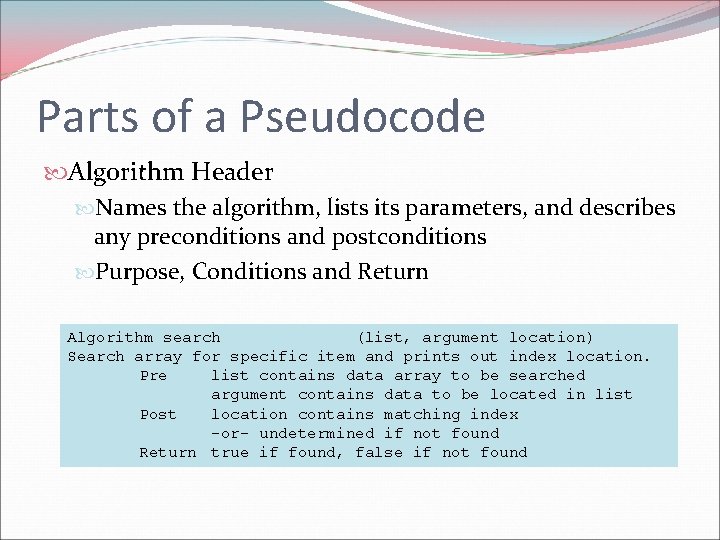 Parts of a Pseudocode Algorithm Header Names the algorithm, lists its parameters, and describes